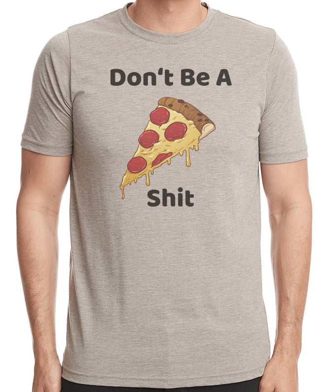Don't Be a Pizza Shit T-Shirt
