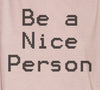 Be A Nice Person long sleeve shirt