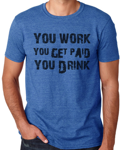 Work, Get Paid, Drink T-shirt